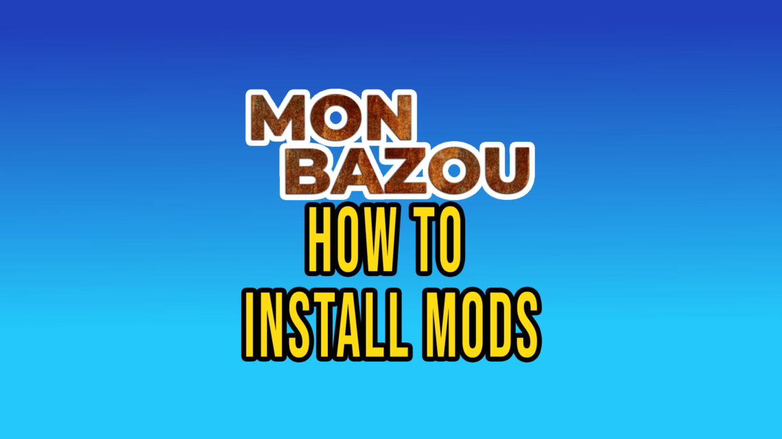 Mon Bazou – How to install mods – Mod Manager / Vortex