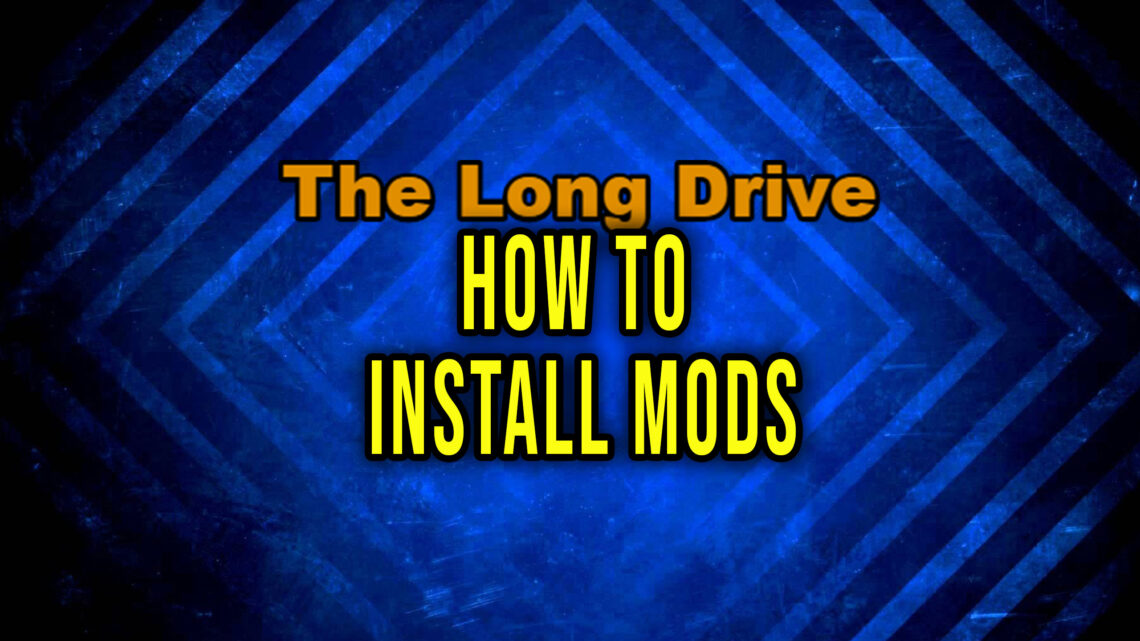 The Long Drive – How to install mods