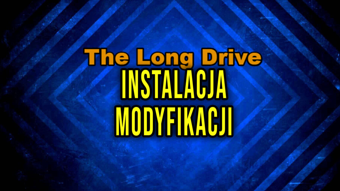 The Long Drive – Jak zainstalować modyfikacje