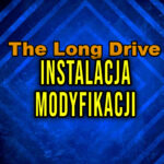 The Long Drive - Jak zainstalować modyfikacje