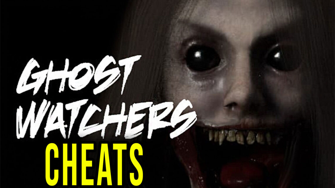 Ghost Watchers – Cheats, Trainers, Codes