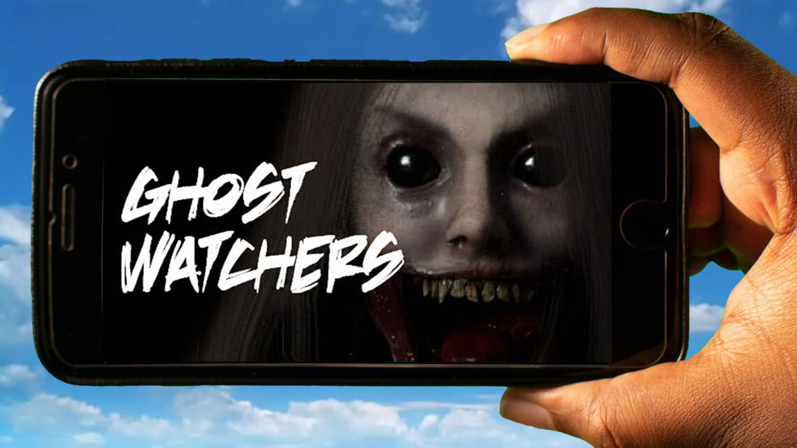 Ghost Watchers Mobile – How to play on an Android or iOS phone?