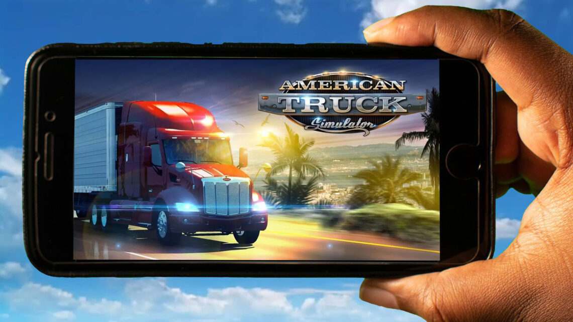 American Truck Simulator Mobile – How to play on an Android or iOS phone?