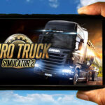 Euro Truck Simulator Mobile - How to play on an Android or iOS phone?