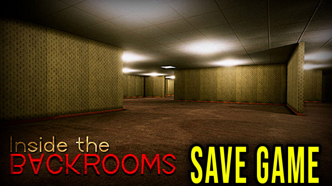 Inside the Backrooms – Save Game – lokalizacja, backup, wgrywanie