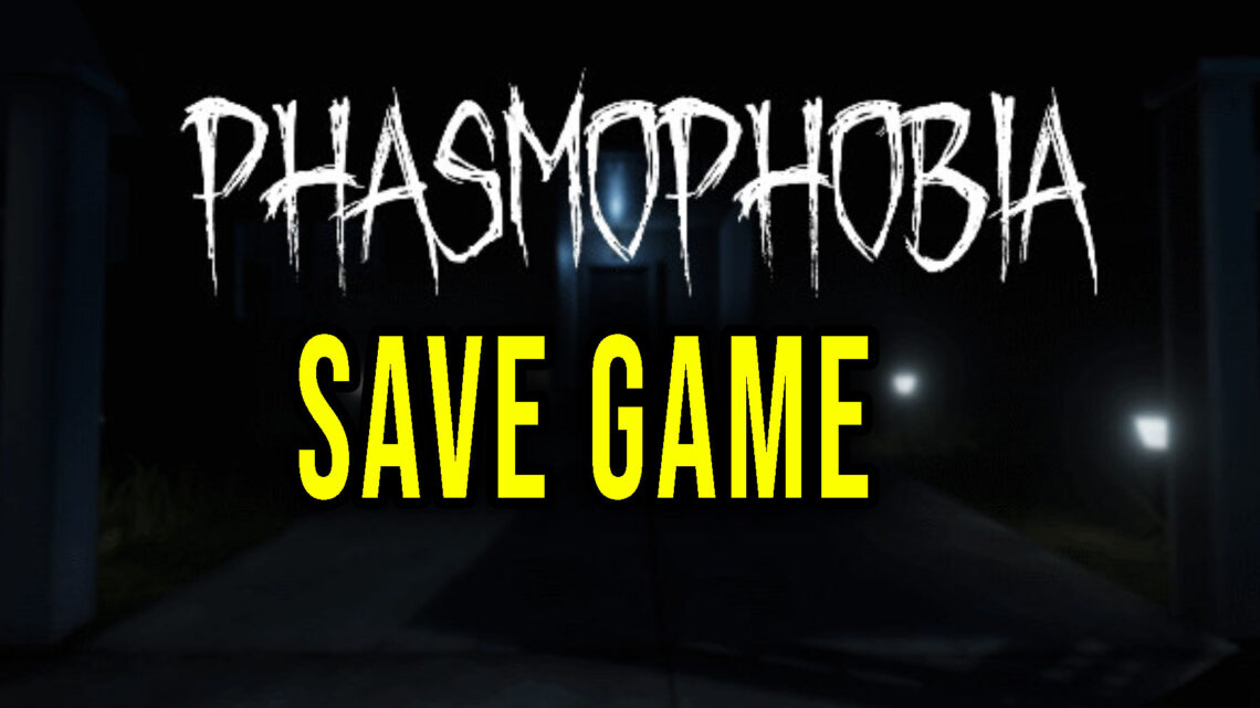 Phasmophobia – Save game – location, backup, installation