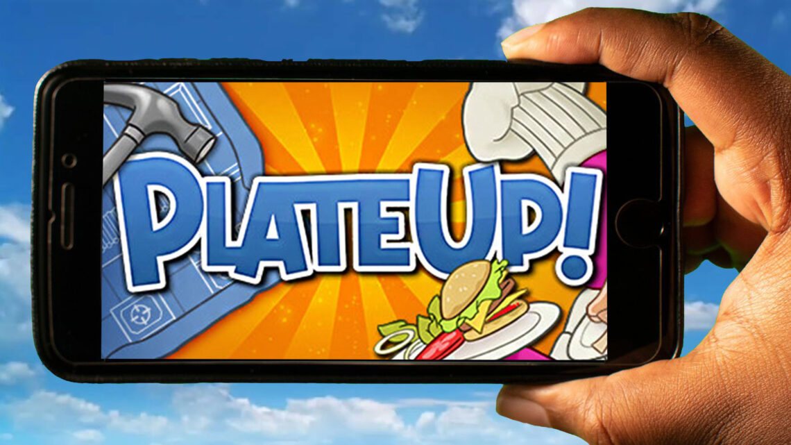 PlateUP Mobile – How to play on an Android or iOS phone?