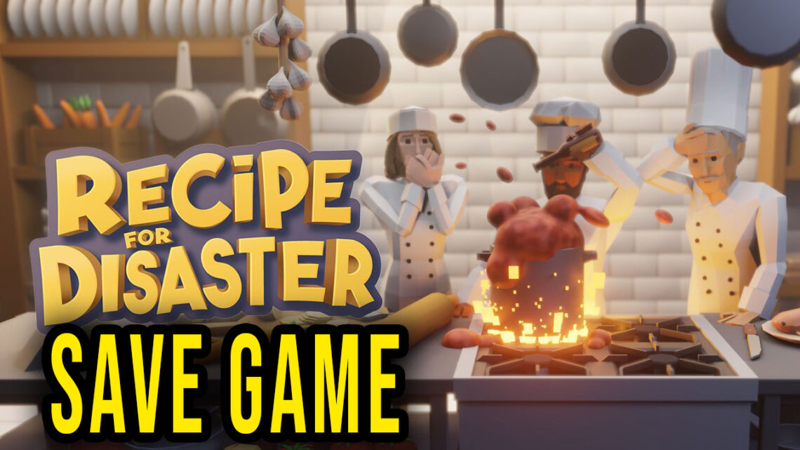 Recipe for Disaster – Save game – location, backup, installation