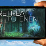 Retreat To Enen Mobile - How to play on an Android or iOS phone?