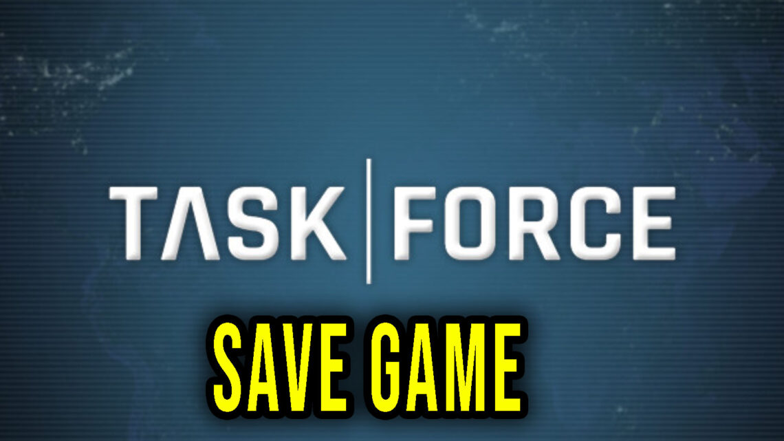 Task Force – Save game – location, backup, installation