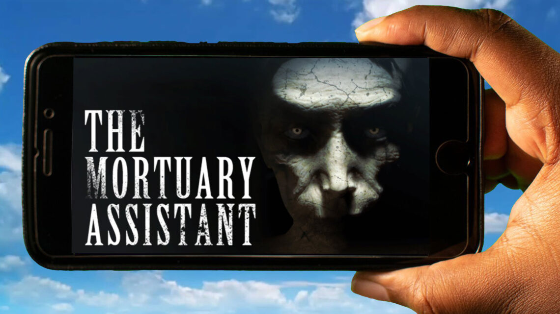 The Mortuary Assistant Mobile – How to play on an Android or iOS phone?