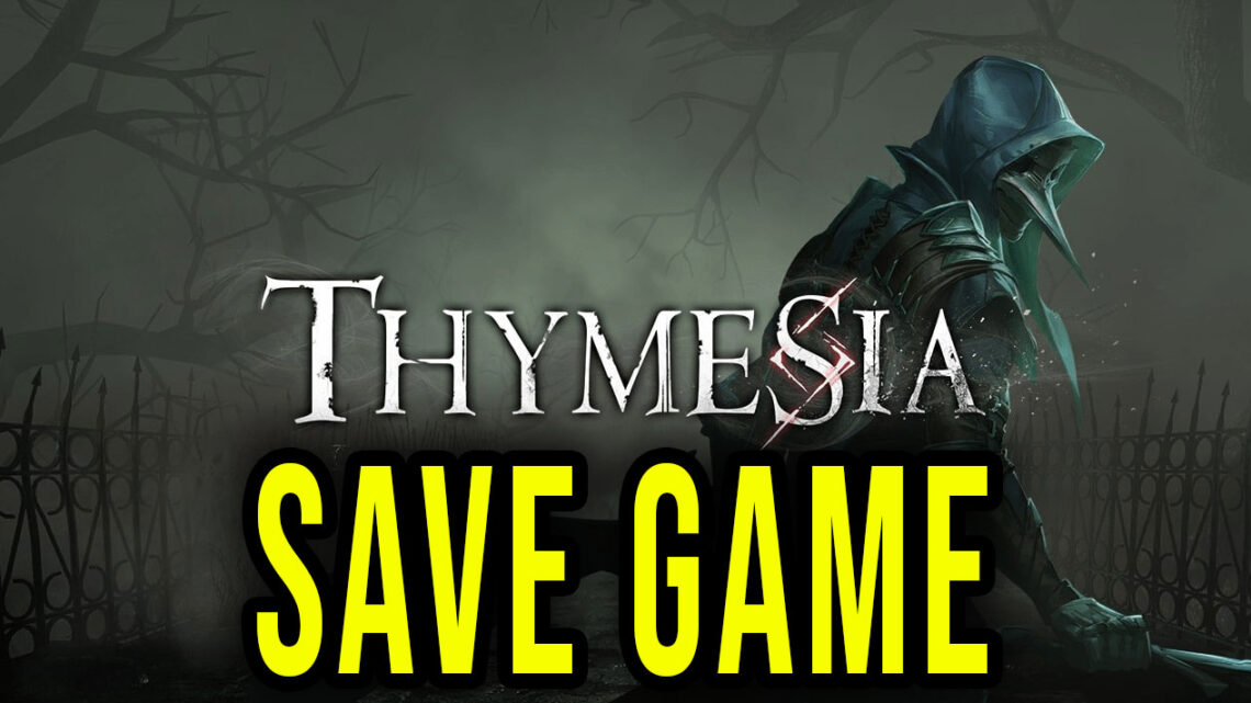 Thymesia – Save Game – lokalizacja, backup, wgrywanie