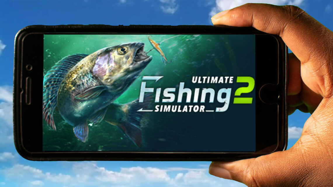 Ultimate Fishing Simulator 2 Mobile – How to play on an Android or iOS phone?