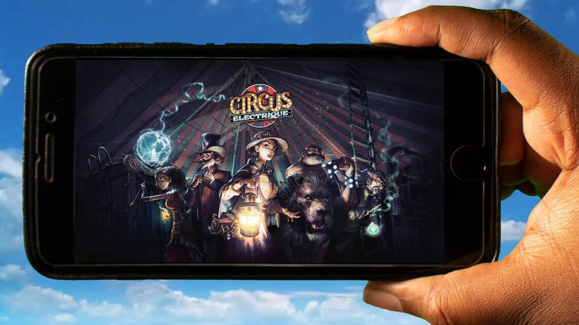 Circus Electrique Mobile – How to play on an Android or iOS phone?