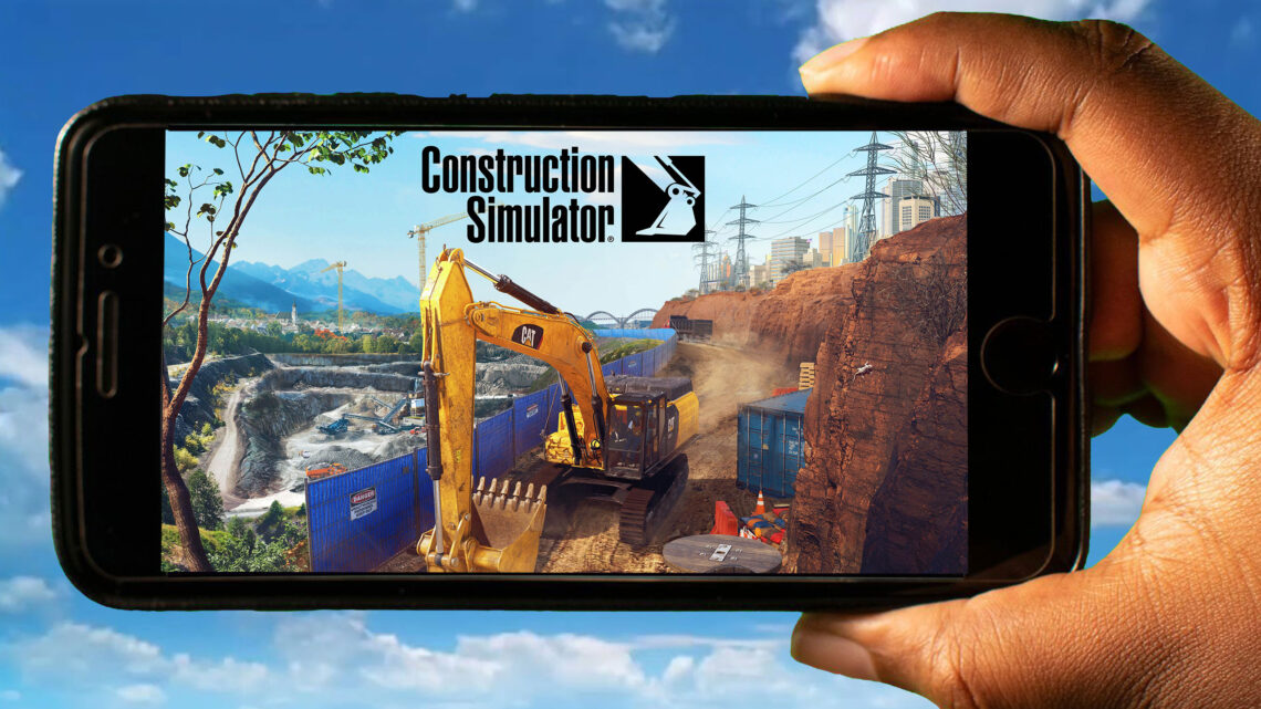 Construction Simulator Mobile – How to play on an Android or iOS phone?