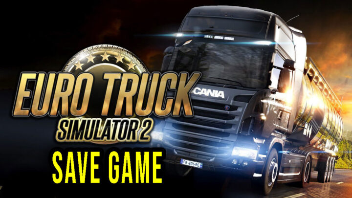 Euro Truck Simulator 2 – Save game – location, backup, installation