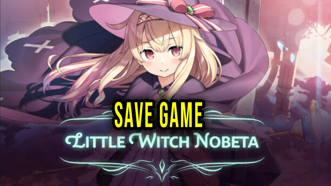 Little Witch Nobeta – Save Game – lokalizacja, backup, wgrywanie