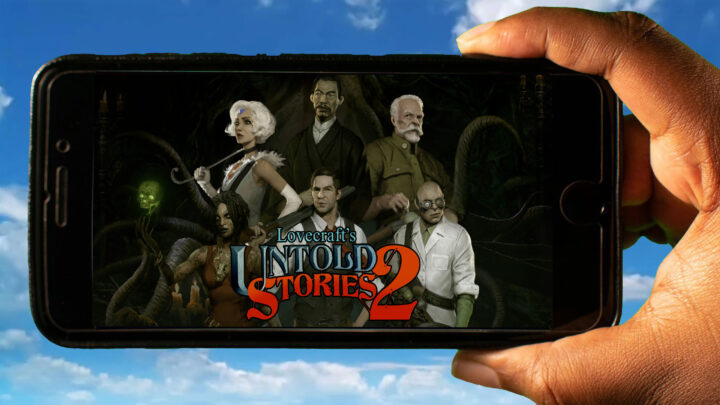 Lovecraft’s Untold Stories 2 Mobile – How to play on an Android or iOS phone?