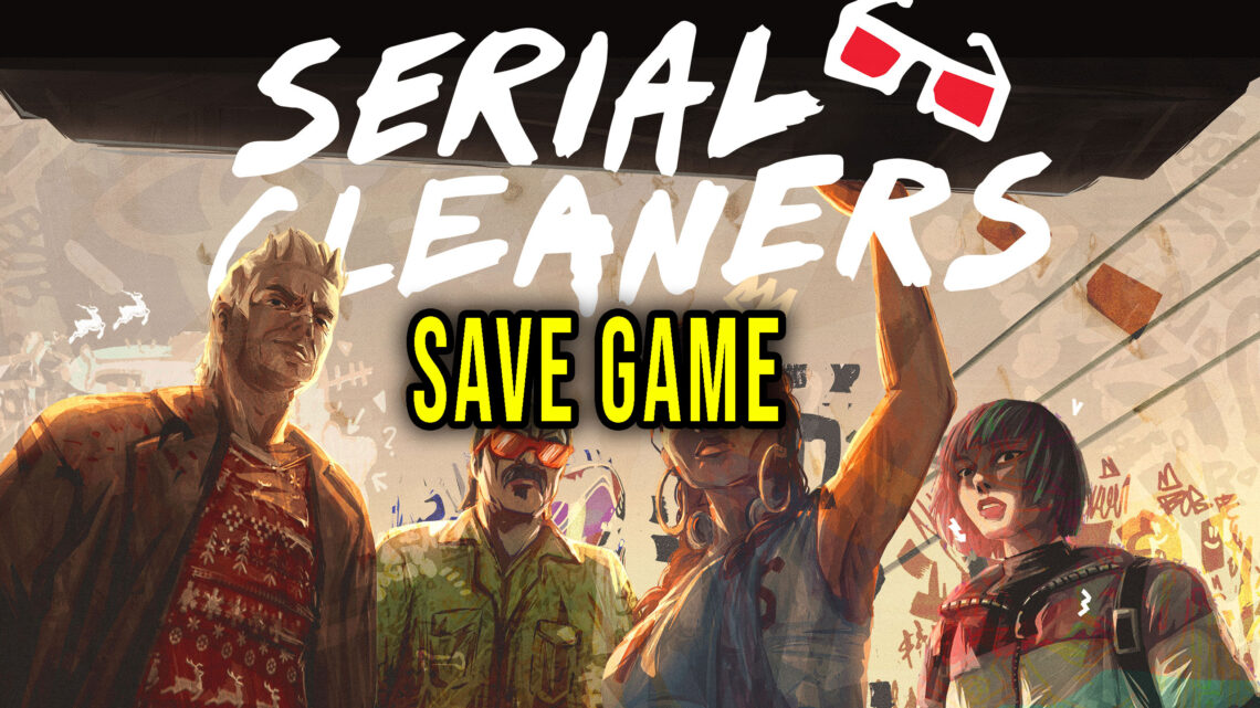 Serial Cleaners – Save game – location, backup, installation