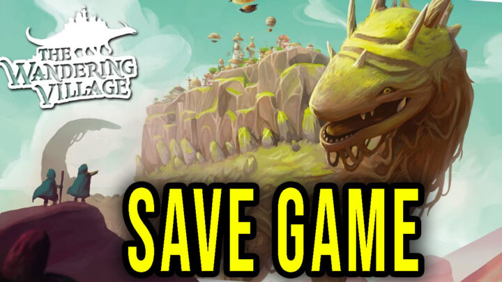 The Wandering Village – Save game – location, backup, installation