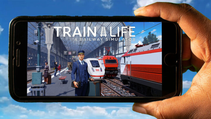 Train Life – A Railway Simulator Mobile – Jak grać na telefonie z systemem Android lub iOS?