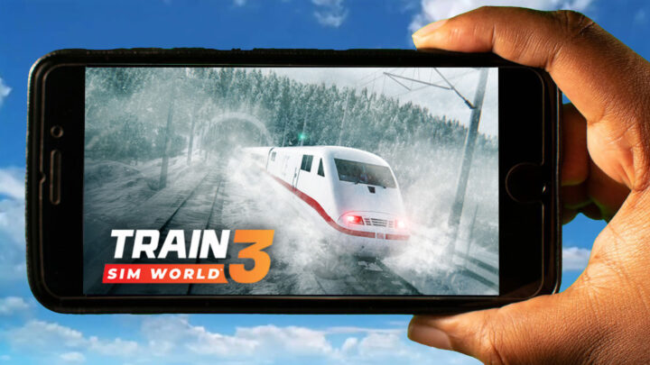 Train Sim World 3 Mobile – Jak grać na telefonie z systemem Android lub iOS?