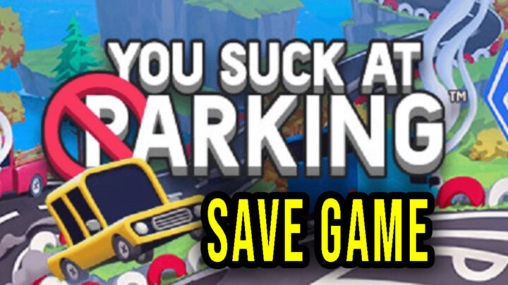 You Suck at Parking – Save game – location, backup, installation
