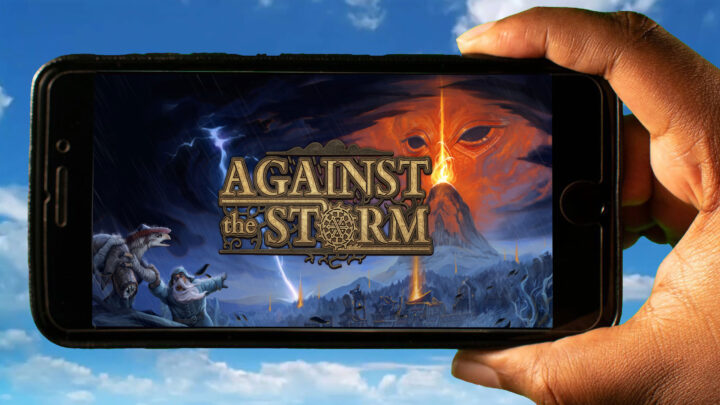 Against the Storm Mobile – Jak grać na telefonie z systemem Android lub iOS?