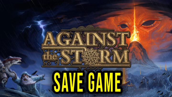 Against the Storm – Save game – location, backup, installation