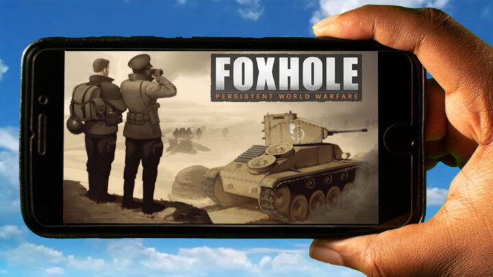 Foxhole Mobile – Jak grać na telefonie z systemem Android lub iOS?