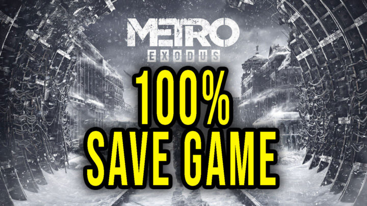 Metro Exodus – 100% zapis gry (save game)