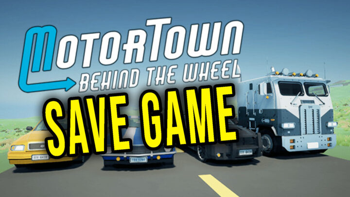 Motor Town: Behind The Wheel – Save game – location, backup, installation