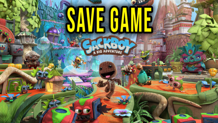 Sackboy: A Big Adventure – Save Game – lokalizacja, backup, wgrywanie