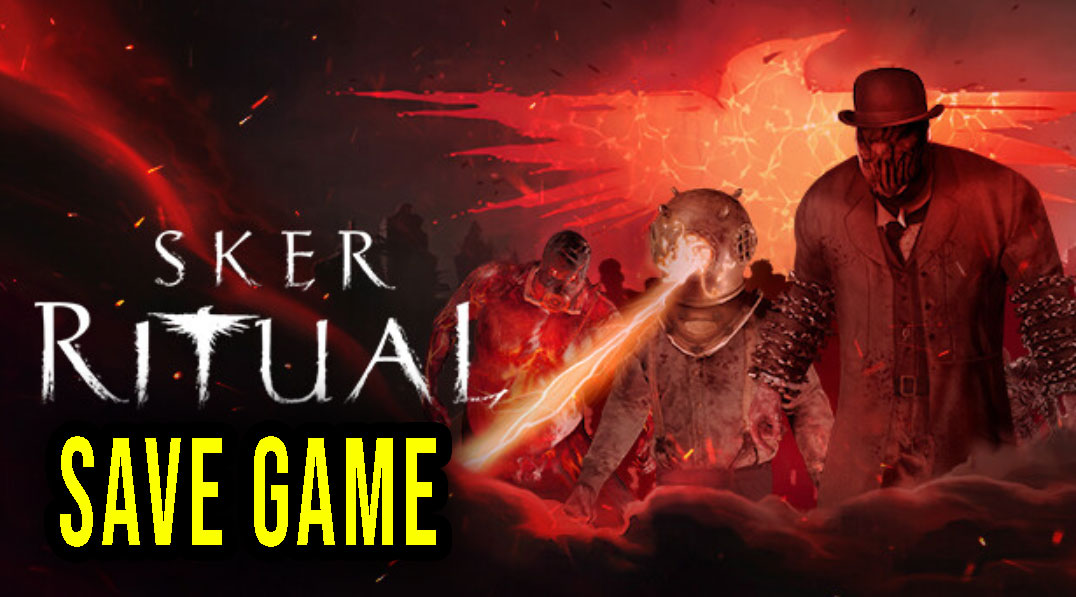 Sker Ritual – Save game – location, backup, installation