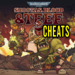 Warhammer 40,000 Shootas, Blood & Teef Cheats