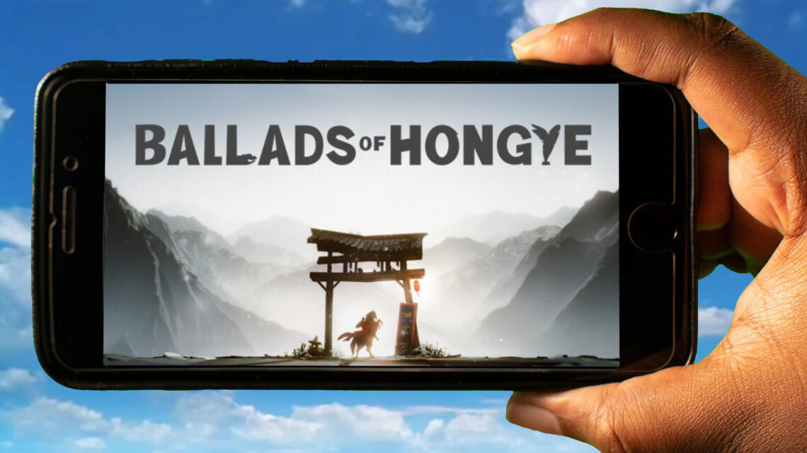 Ballads of Hongye Mobile – How to play on an Android or iOS phone?