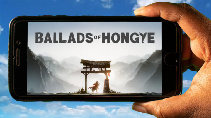 Ballads of Hongye Mobile – How to play on an Android or iOS phone?