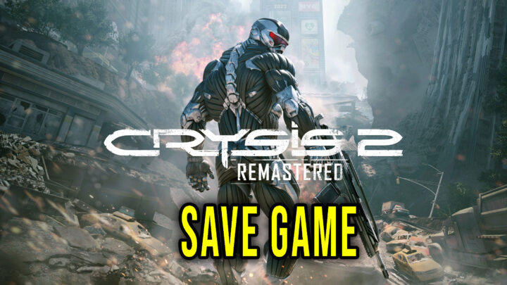 Crysis 2 Remastered – Save Game – lokalizacja, backup, wgrywanie
