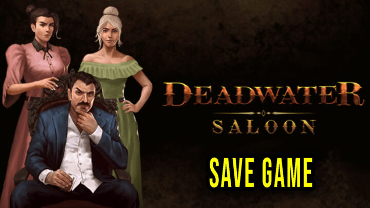 Deadwater Saloon – Save Game – lokalizacja, backup, wgrywanie