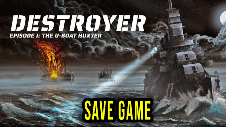 Destroyer: The U-Boat Hunter – Save Game – lokalizacja, backup, wgrywanie