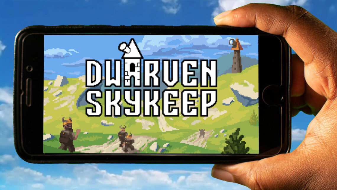 Dwarven Skykeep Mobile – Jak grać na telefonie z systemem Android lub iOS?