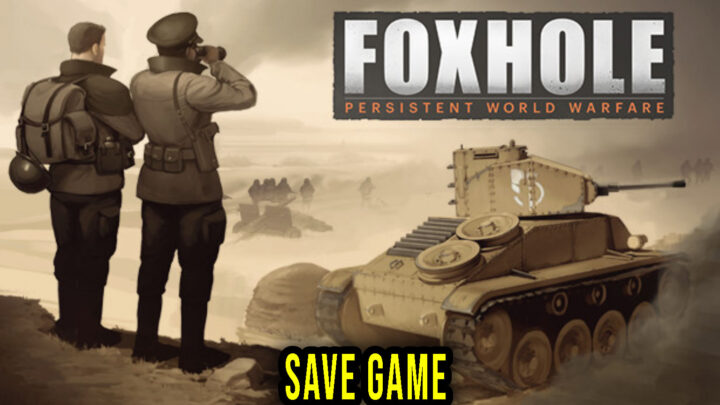 Foxhole – Save game – location, backup, installation