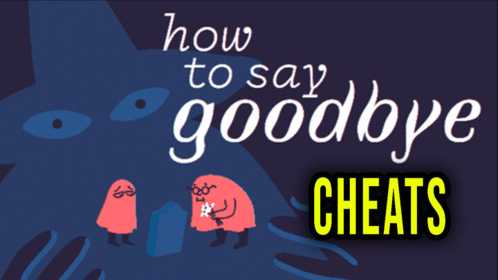 How to Say Goodbye – Cheaty, Trainery, Kody