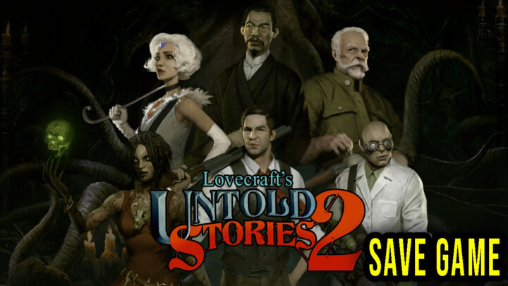 Lovecraft’s Untold Stories 2 – Save Game – lokalizacja, backup, wgrywanie