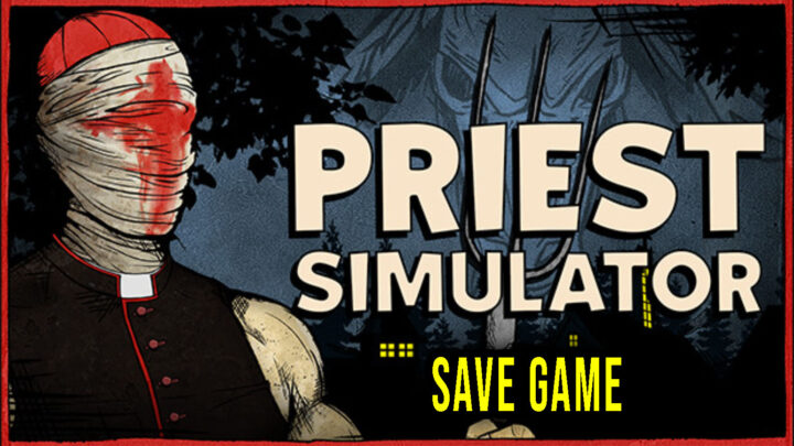 Priest Simulator – Save game – location, backup, installation