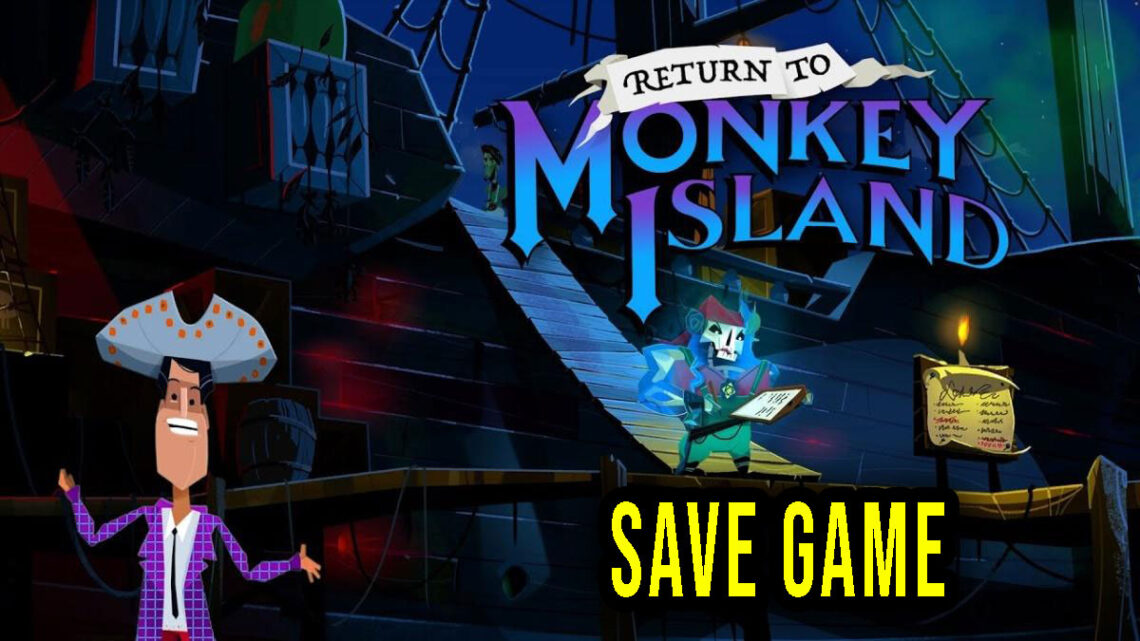 Return to Monkey Island – Save game – location, backup, installation