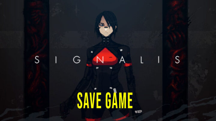 SIGNALIS – Save game – location, backup, installation