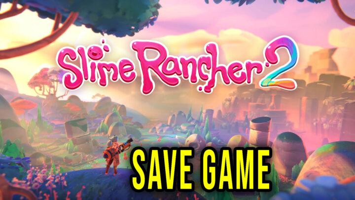 Slime Rancher 2 – Save Game – lokalizacja, backup, wgrywanie