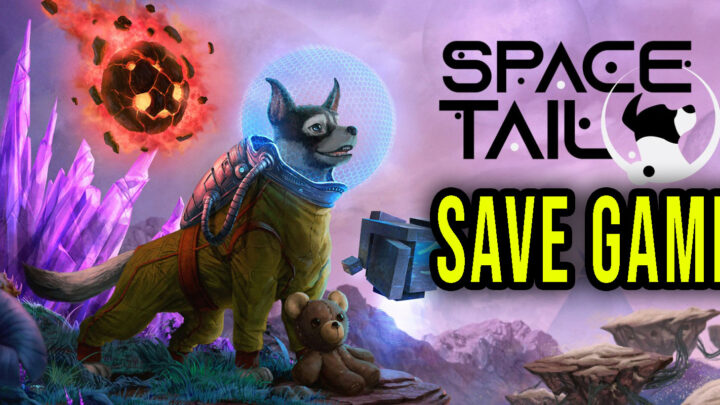Space Tail: Every Journey Leads Home – Save Game – lokalizacja, backup, wgrywanie
