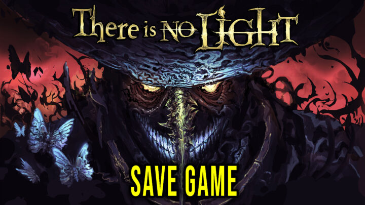 There Is No Light – Save game – location, backup, installation
